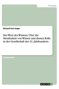 Der Wert des Wissens. Über die Messbarkeit von Wissen und dessen Rolle in der Gesellschaft des 21. Jahrhunderts