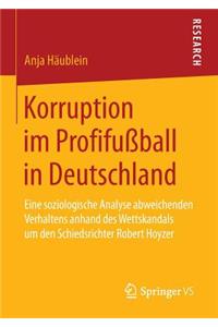 Korruption Im Profifußball in Deutschland: Eine Soziologische Analyse Abweichenden Verhaltens Anhand Des Wettskandals Um Den Schiedsrichter Robert Hoyzer