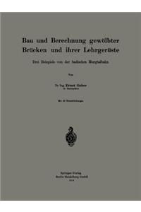 Bau Und Berechnung Gewölbter Brücken Und Ihrer Lehrgerüste