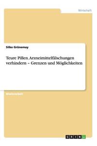 Teure Pillen. Arzneimittelfälschungen verhindern - Grenzen und Möglichkeiten