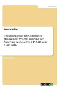 Umsetzung eines Tax Compliance Management Systems aufgrund der Änderung des AEAO zu § 153 AO vom 23.05.2016