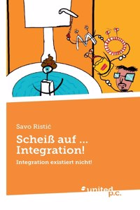 Scheiß auf ... Integration!