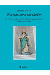 Was war, bevor wir wurden
