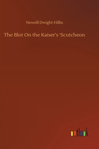 Blot On the Kaiser's 'Scutcheon