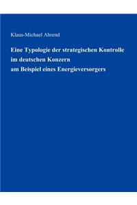 Eine Typologie der Strategischen Kontrolle im Deutschen Konzern am Beispiel eines Energieversorgers