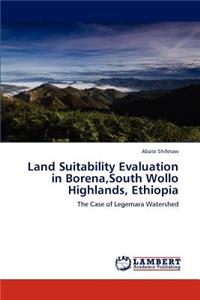 Land Suitability Evaluation in Borena, South Wollo Highlands, Ethiopia