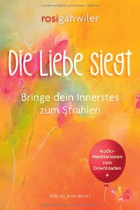 Liebe siegt - Bringe dein Innerstes zum Strahlen