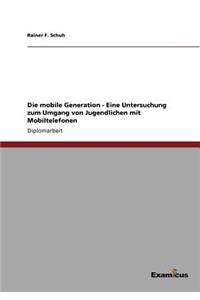 Die mobile Generation - Eine Untersuchung zum Umgang von Jugendlichen mit Mobiltelefonen