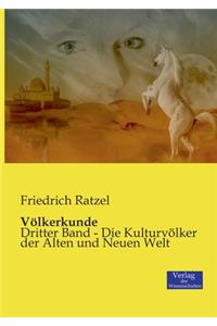 Völkerkunde: Dritter Band - Die Kulturvölker der Alten und Neuen Welt