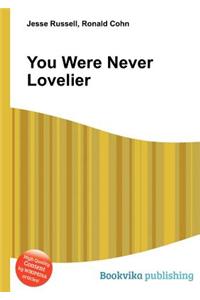 You Were Never Lovelier