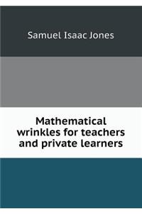 Mathematical Wrinkles for Teachers and Private Learners