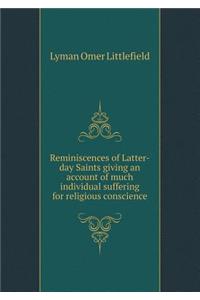 Reminiscences of Latter-Day Saints Giving an Account of Much Individual Suffering for Religious Conscience