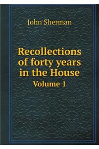 Recollections of Forty Years in the House Volume 1