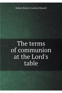 The terms of communion at the Lord's table