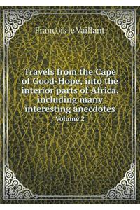 Travels from the Cape of Good-Hope, Into the Interior Parts of Africa, Including Many Interesting Anecdotes Volume 2