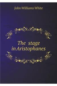 The Stage in Aristophanes