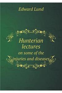 Hunterian Lectures on Some of the Injuries and Diseases