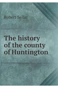 The history of the county of Huntington