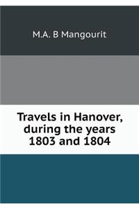 Travels in Hanover, During the Years 1803 and 1804