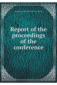 Report of the proceedings of the conference