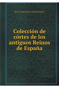Colección de Córtes de Los Antiguos Reinos de España