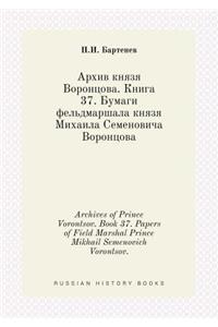 Archives of Prince Vorontsov. Book 37. Papers of Field Marshal Prince Mikhail Semenovich Vorontsov.