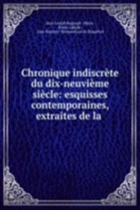 Chronique indiscrete du dix-neuvieme siecle: esquisses contemporaines, extraites de la .