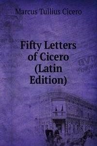 Fifty Letters of Cicero (Latin Edition)