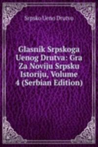 Glasnik Srpskoga Uenog Drutva: Gra Za Noviju Srpsku Istoriju, Volume 4 (Serbian Edition)