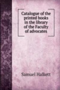 Catalogue of the printed books in the library of the Faculty of advocates