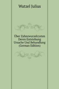 Uber Zahnzwurzelcysten Deren Entstehung Ursache Und Behandlung (German Edition)