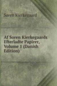 Af Soren Kierkegaards Efterladte Papirer, Volume 1 (Danish Edition)