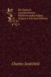 Die Deutsch-Amerikanischen Wahlverwandtschaften, Volume 4 (German Edition)