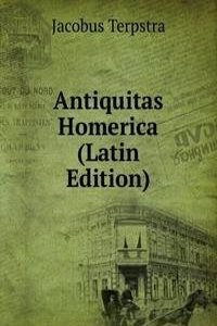 Antiquitas Homerica (Latin Edition)