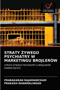 Straty &#379;ywego Psychiatry W Marketingu Brojlerów