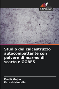 Studio del calcestruzzo autocompattante con polvere di marmo di scarto e GGBFS