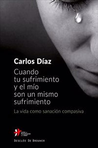 Cuando tu sufrimiento y el mio son un mismo sufrimiento. La vida como sanacion compasiva