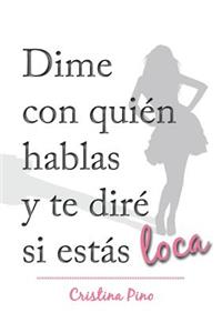 Dime con quién hablas y te diré si estás loca