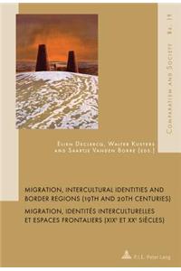 Migration, Intercultural Identities and Border Regions (19th and 20th Centuries) / Migration, Identités Interculturelles Et Espaces Frontaliers (Xixe Et Xxe Siècles)