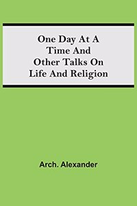 One Day at a Time and Other Talks on Life and Religion