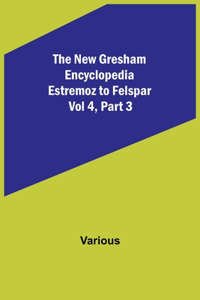 New Gresham Encyclopedia. Estremoz to Felspar; Vol 4, Part 3