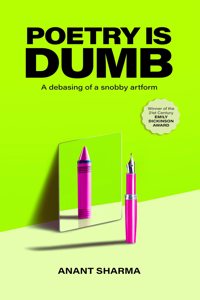 Poetry is Dumb. -A Debasing of a Snobby Artform