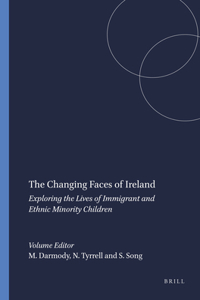 The Changing Faces of Ireland: Exploring the Lives of Immigrant and Ethnic Minority Children: Exploring the Lives of Immigrant and Ethnic Minority Children