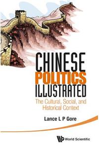 Chinese Politics Illustrated: The Cultural, Social, And Historical Context