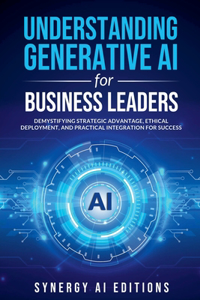Understanding Generative AI for Business Leaders
