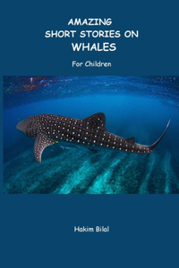 AMAZING SHORT STORIES ON WHALES. For Children