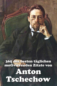 365 der besten täglichen motivierenden Zitate von Anton Tschechow