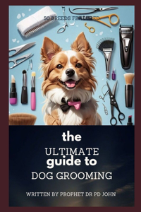 Ultimate Guide to Dog's Grooming 50 Breeds Featured