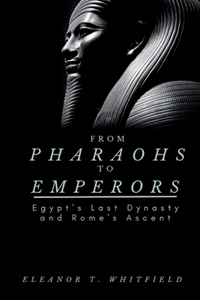 From Pharaohs to Emperors