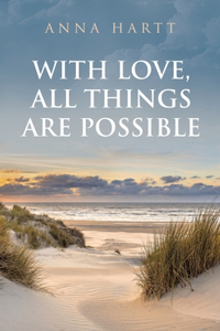 With Love, All Things Are Possible